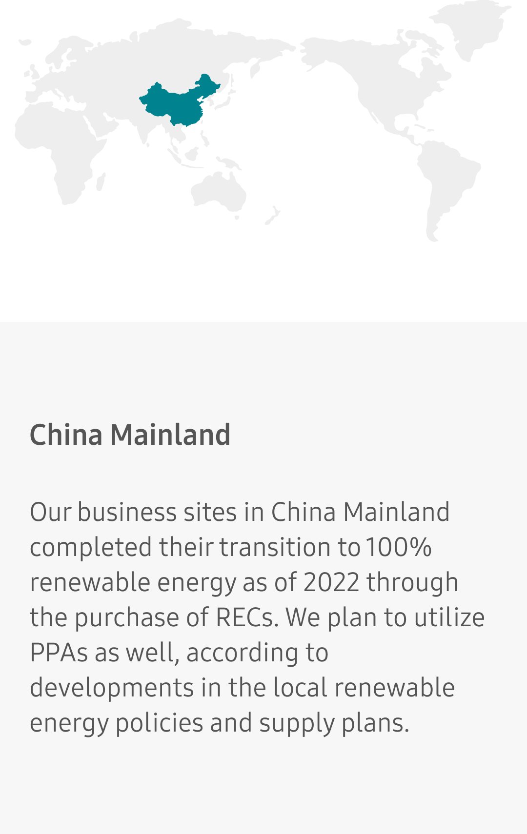 Our business sites in China completed their transition to 100% renewable energy as of 2022 through the purchase of RECs. We plan to utilize PPAs as well, according to developments in the local renewable energy policies and supply plans.